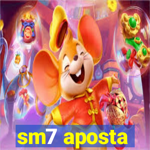 sm7 aposta